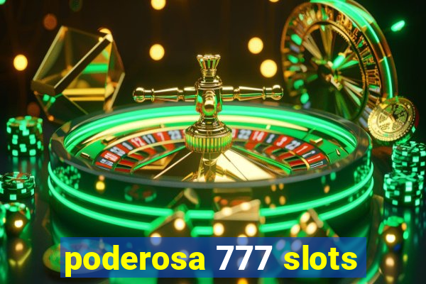 poderosa 777 slots